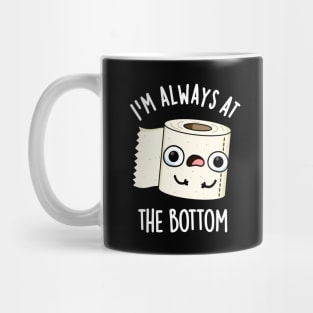 I'm Always At The Bottom Funny Toilet Paper Pun Mug